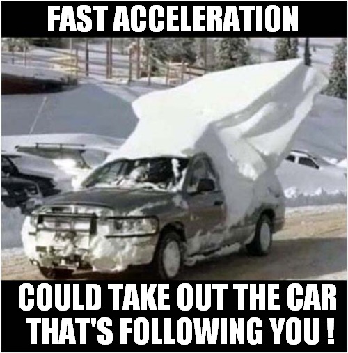 Another Snowy Driving Challenge ! | FAST ACCELERATION; COULD TAKE OUT THE CAR
 THAT'S FOLLOWING YOU ! | image tagged in cars,snow,challenge | made w/ Imgflip meme maker