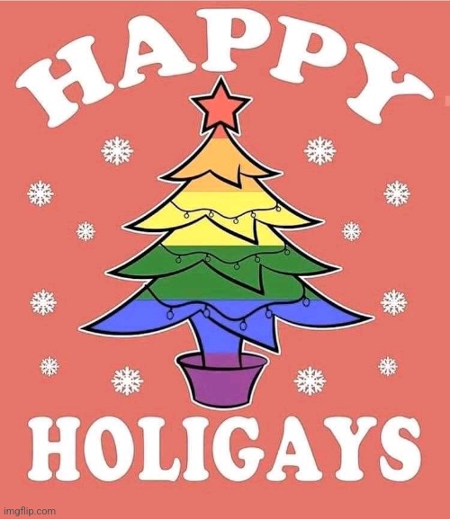 Happy Holigays!! | image tagged in christmas,lgbtq,happy holidays | made w/ Imgflip meme maker