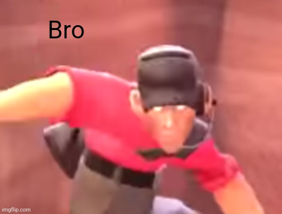 Scout | Bro | image tagged in scout | made w/ Imgflip meme maker