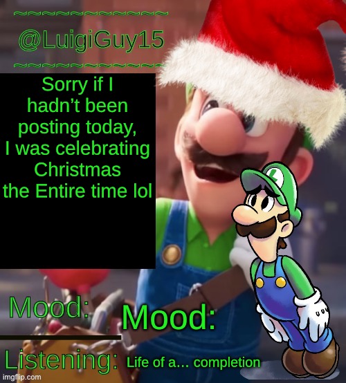 Sorry if I hadn’t been posting today, I was celebrating Christmas the Entire time lol; Mood:; Life of a… completion | made w/ Imgflip meme maker