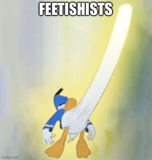 Donald horny 100 | FEETISHISTS | image tagged in donald horny 100 | made w/ Imgflip meme maker