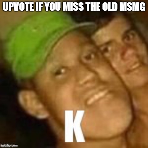 Buzz lightyear | UPVOTE IF YOU MISS THE OLD MSMG | image tagged in buzz lightyear | made w/ Imgflip meme maker