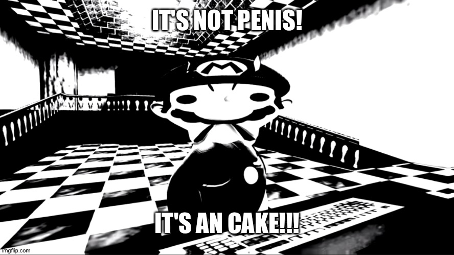 Very angry mario | IT'S NOT PENIS! IT'S AN CAKE!!! | image tagged in very angry mario | made w/ Imgflip meme maker