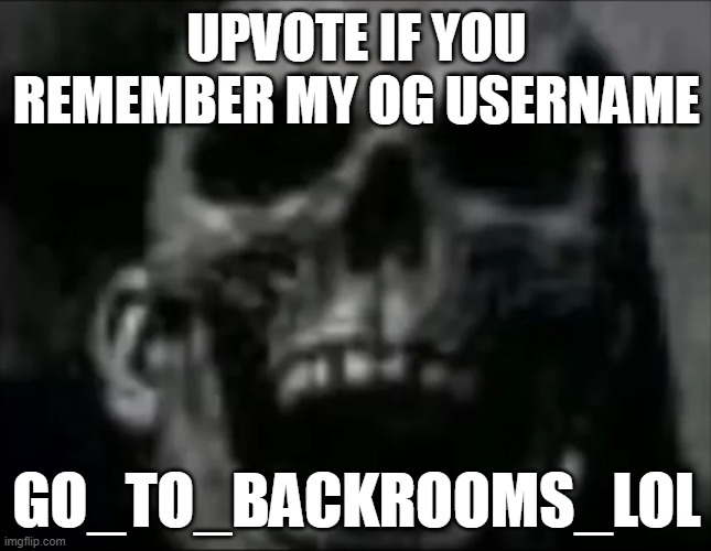 mr incredible skull | UPVOTE IF YOU REMEMBER MY OG USERNAME; GO_TO_BACKROOMS_LOL | image tagged in mr incredible skull | made w/ Imgflip meme maker