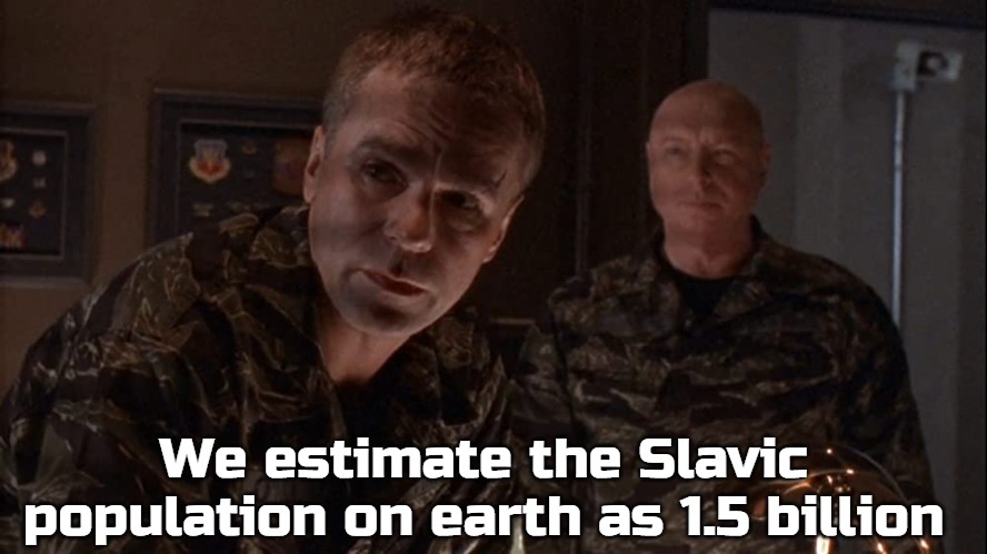 Stargate | We estimate the Slavic population on earth as 1.5 billion | image tagged in stargate,slavic,slavs,earth | made w/ Imgflip meme maker