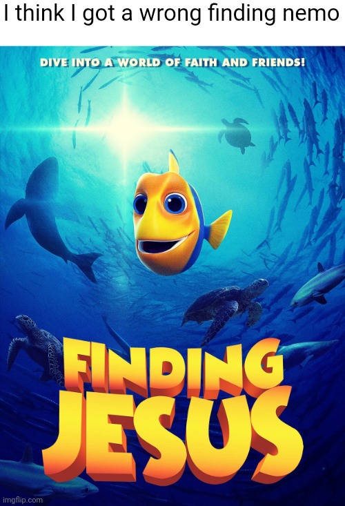 Le finding nemo meme | I think I got a wrong finding nemo | image tagged in finding nemo | made w/ Imgflip meme maker