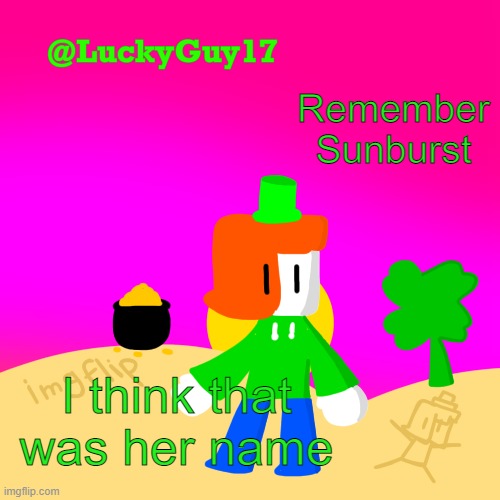 Luckys Cooler Template with shading | Remember Sunburst; I think that was her name | image tagged in luckys cooler template with shading | made w/ Imgflip meme maker