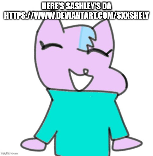 kitty drawn by laks :O | HERE'S SASHLEY'S DA HTTPS://WWW.DEVIANTART.COM/SXXSHELY | image tagged in kitty drawn by laks o | made w/ Imgflip meme maker