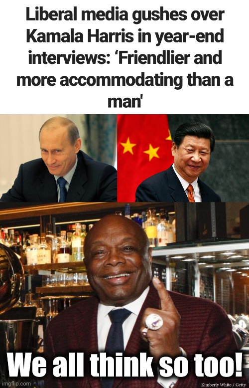Accommodating, yes. | We all think so too! | image tagged in vladimir putin smiling,xi jinping,willie brown,kamala harris,democrats,accommodating | made w/ Imgflip meme maker