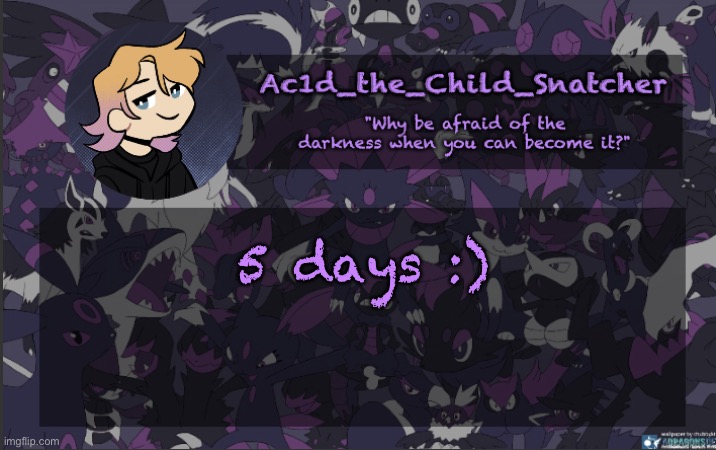 . | 5 days :) | made w/ Imgflip meme maker