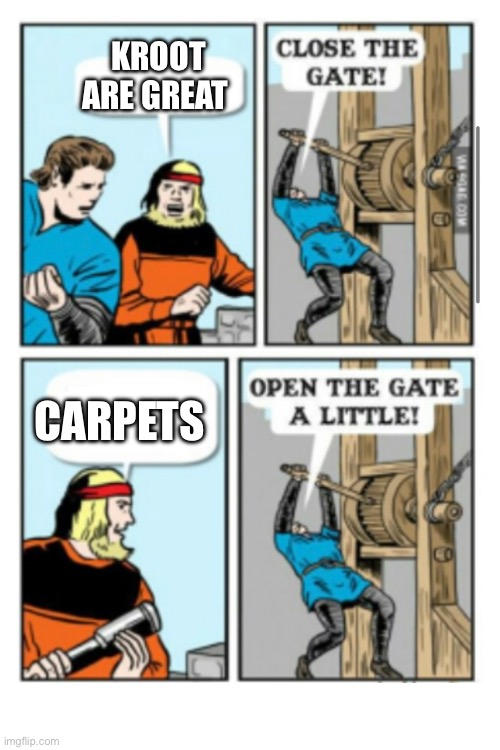 KROOT ARE GREAT; CARPETS | made w/ Imgflip meme maker