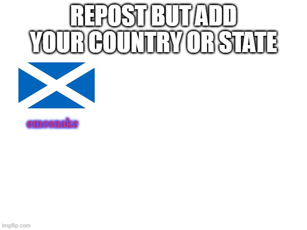 REPOST BUT ADD YOUR COUNTRY OR STATE; emosnake | made w/ Imgflip meme maker