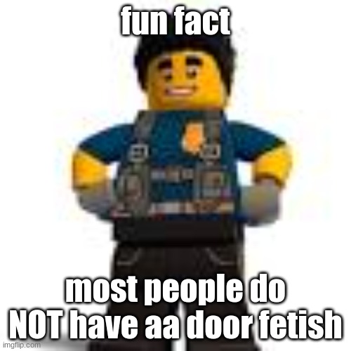 duke detain | fun fact; most people do NOT have aa door fetish | image tagged in duke detain | made w/ Imgflip meme maker