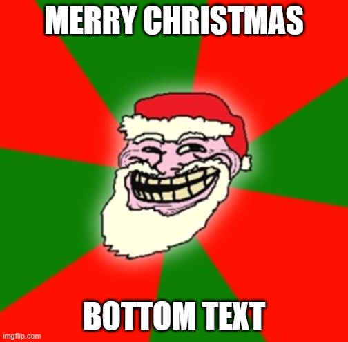 Merry Christmas | MERRY CHRISTMAS; BOTTOM TEXT | image tagged in christmas santa claus troll face,memes,christmas,xmas,bottom text | made w/ Imgflip meme maker