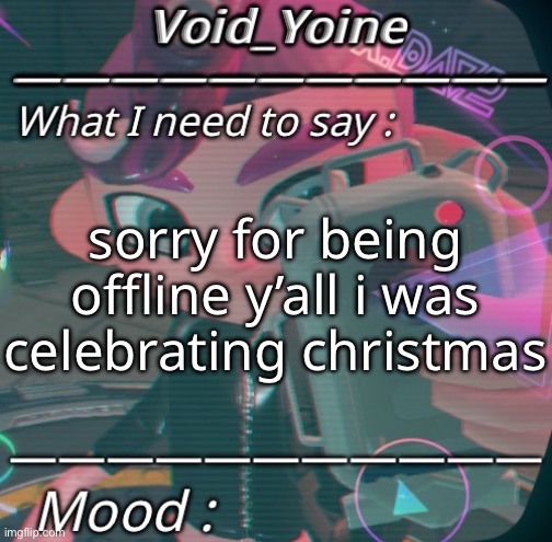 Void_Yoine’s Octo Expansion Announcement | sorry for being offline y’all i was celebrating christmas | made w/ Imgflip meme maker