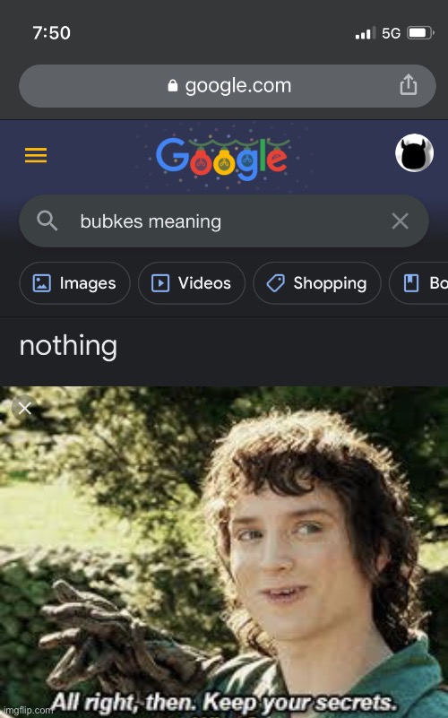 Bubkes | image tagged in all right then keep your secrets | made w/ Imgflip meme maker