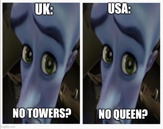 FR | USA:; UK:; NO TOWERS? NO QUEEN? | image tagged in megamind peeking | made w/ Imgflip meme maker