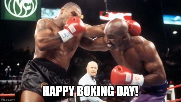 Tyson Holyfield Boxing Day | HAPPY BOXING DAY! | image tagged in mike tyson,evander holyfield,boxing day,december 26 | made w/ Imgflip meme maker