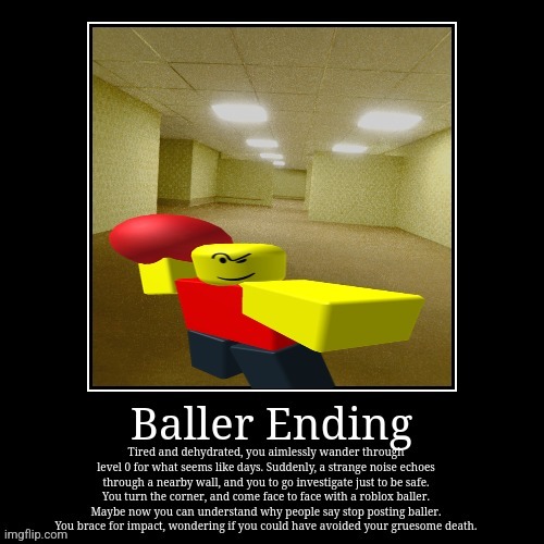 Baller Ending (ik it's bad, it'd my first ending) | image tagged in the backrooms,backrooms,funny,roblox,ballerina,demotivationals | made w/ Imgflip meme maker