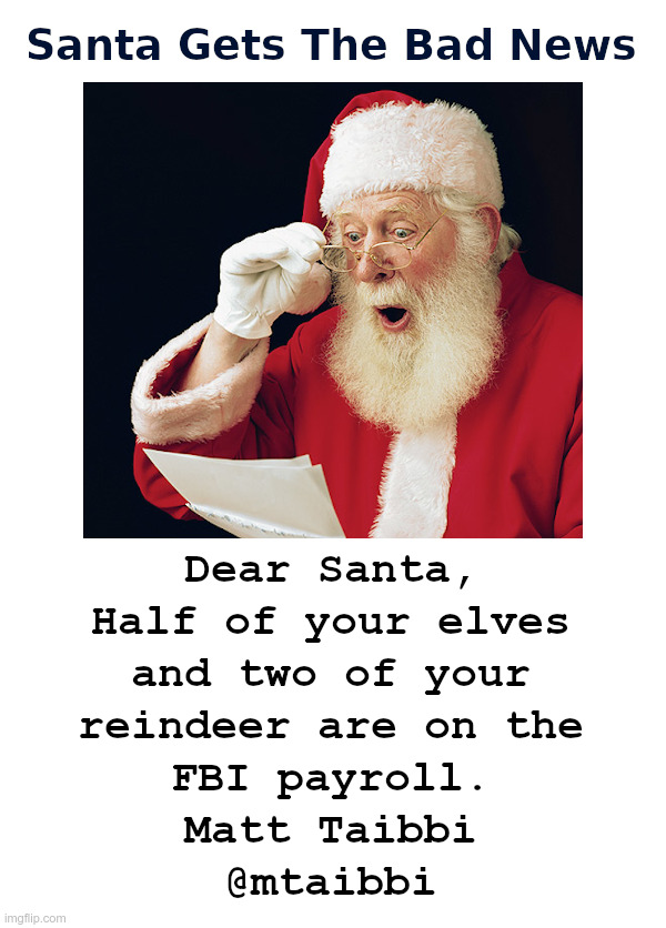 Santa Gets The Bad News | image tagged in santa claus,fbi,elves,reindeer,matt taibbi,twitter | made w/ Imgflip meme maker