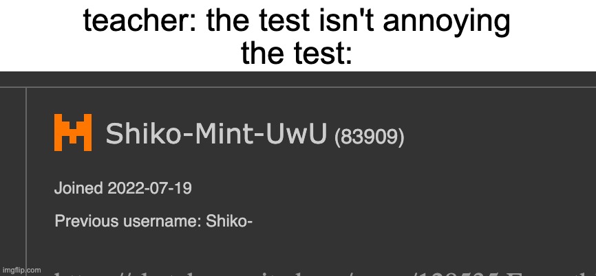 teacher: the test isn't annoying
the test: | made w/ Imgflip meme maker