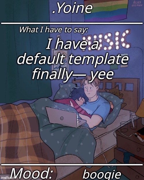 <3 | I have a default template finally— yee; boogie | made w/ Imgflip meme maker