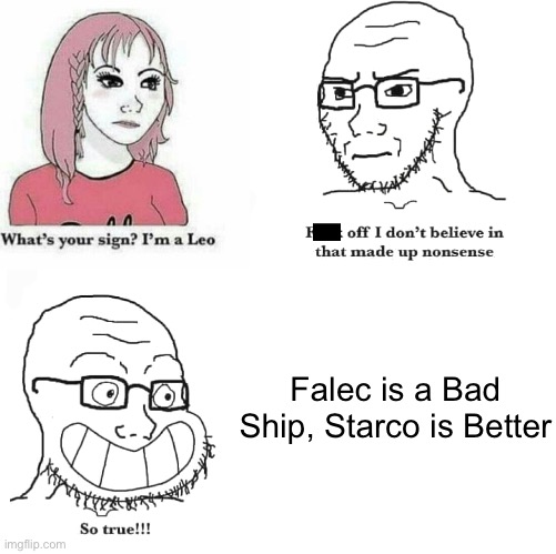 I don't believe in that made up nonsense. So true! | Falec is a Bad Ship, Starco is Better | image tagged in i don't believe in that made up nonsense so true,memes,falec,so true,falec sucks,funny | made w/ Imgflip meme maker