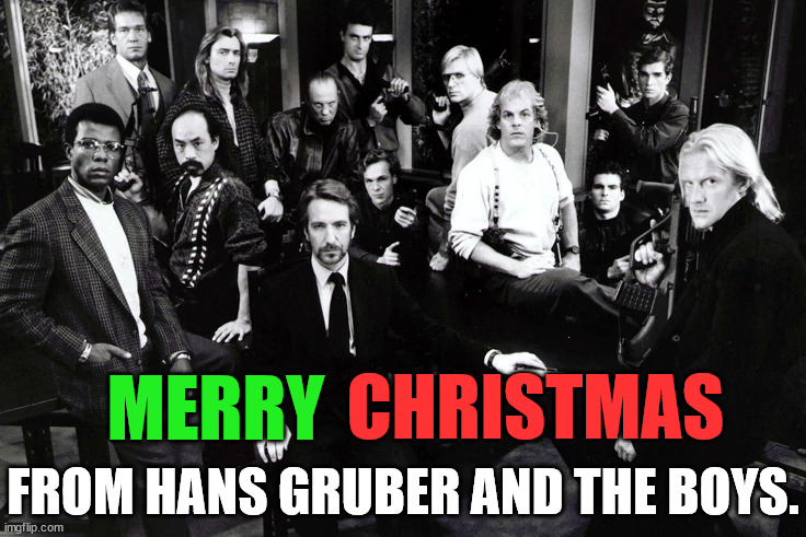 Merry Christmas |  CHRISTMAS; MERRY; FROM HANS GRUBER AND THE BOYS. | image tagged in nakatomi plaza,merry christmas,hans gruber,die hard | made w/ Imgflip meme maker