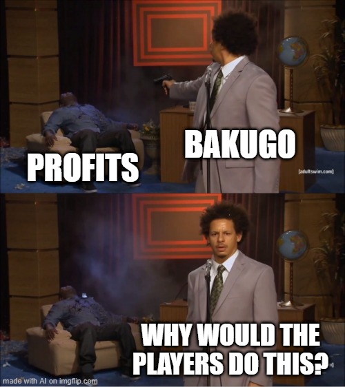 Who Killed Hannibal | BAKUGO; PROFITS; WHY WOULD THE PLAYERS DO THIS? | image tagged in memes,who killed hannibal | made w/ Imgflip meme maker