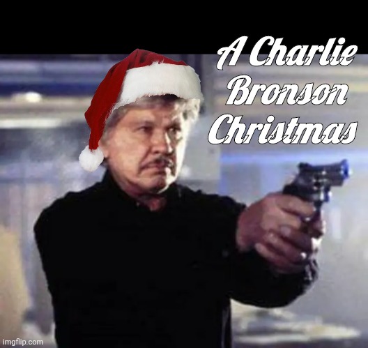 A Charlie Bronson Christmas | A Charlie Bronson Christmas | image tagged in charles bronson | made w/ Imgflip meme maker