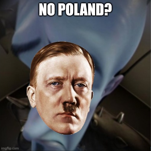 NO POLAND? | image tagged in megamind peeking | made w/ Imgflip meme maker