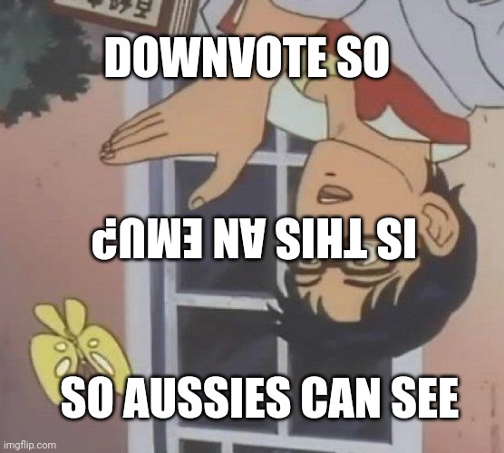 Is This A Pigeon | DOWNVOTE SO; IS THIS AN EMU? SO AUSSIES CAN SEE | image tagged in memes,is this a pigeon | made w/ Imgflip meme maker