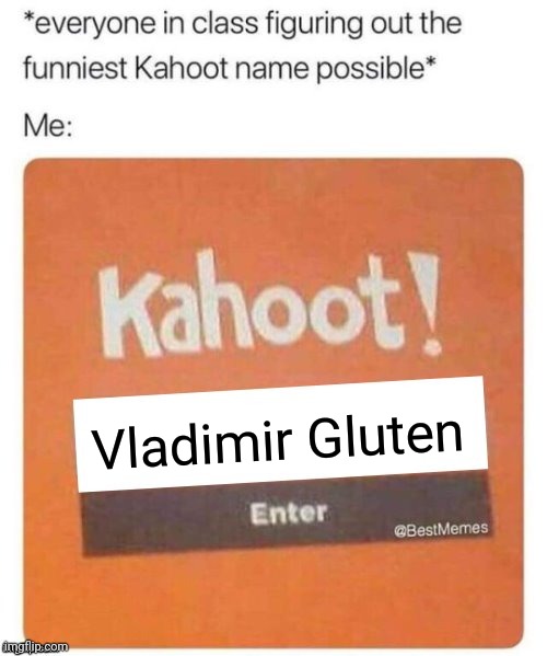 Blank Kahoot Name | Vladimir Gluten | image tagged in blank kahoot name,funny,putin | made w/ Imgflip meme maker