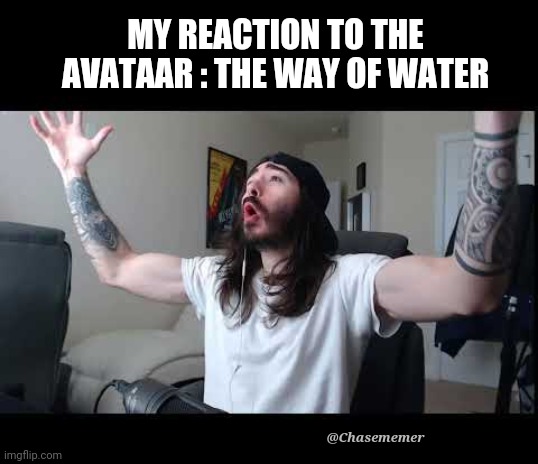 Avataar 3D | MY REACTION TO THE AVATAAR : THE WAY OF WATER; @Chasememer | image tagged in whoooo baby | made w/ Imgflip meme maker