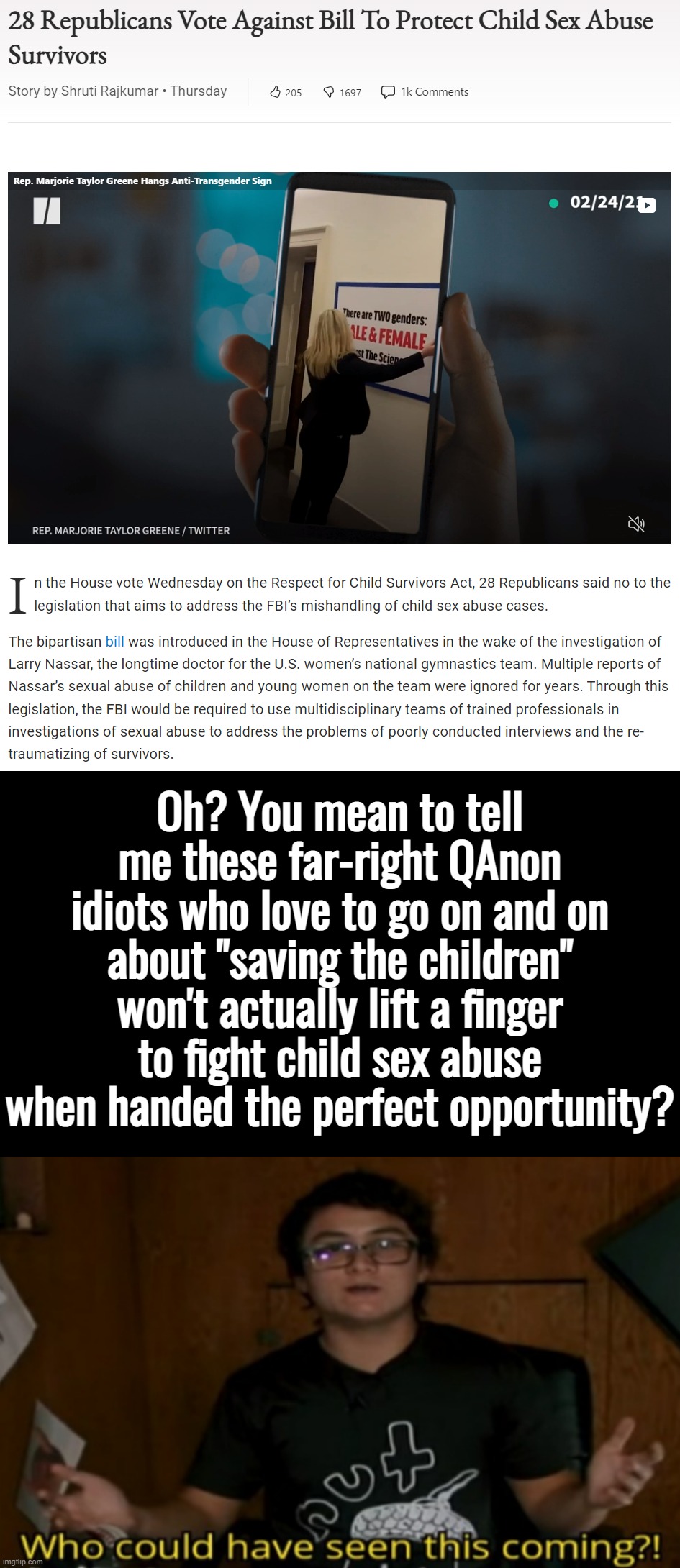 Wait... the QAnon conspiracy is pure cynical political grandstanding with no interest in solving real problems?! | Oh? You mean to tell me these far-right QAnon idiots who love to go on and on about "saving the children" won't actually lift a finger to fight child sex abuse when handed the perfect opportunity? | image tagged in qanon gop hypocrites,who could have seen this coming,qanon,gop hypocrite,conservative hypocrisy,child abuse | made w/ Imgflip meme maker