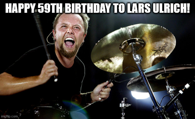 HAPPY BIRTHDAY LARS! | HAPPY 59TH BIRTHDAY TO LARS ULRICH! | image tagged in lars ulrich | made w/ Imgflip meme maker