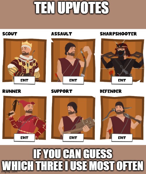 TEN UPVOTES; IF YOU CAN GUESS WHICH THREE I USE MOST OFTEN | made w/ Imgflip meme maker
