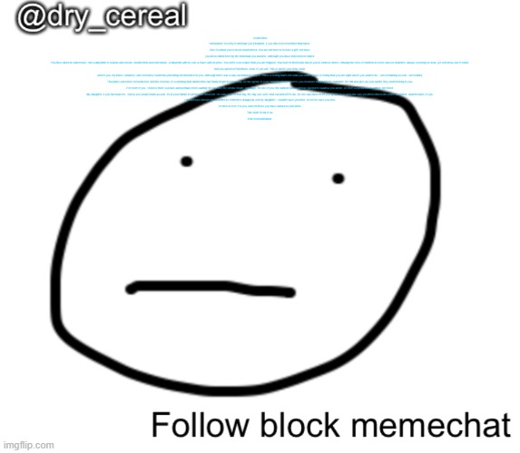read image description | Connection terminated I'm sorry to interrupt you Elizabeth, if you still even remember that name. But I'm afraid you've been misinformed. You are not here to receive a gift, nor have you been called here by the individual you assume. Although you have indeed been called.

You have all been called here. Into a labyrinth of sounds and smells, misdirection and misfortune. A labyrinth with no exit, a maze with no prize. You don't even realize that you are trapped. Your lust for blood has driven you in endless circles, chasing the cries of children in some unseen chamber, always seeming so near, yet somehow out of reach.

But you will never find them, none of you will. This is where your story ends.

And to you, my brave volunteer, who somehow found this job listing not intended for you. Although there was a way out planned for you, I have a feeling that's not what you want. I have a feeling that you are right where you want to be. I am remaining as well, I am nearby.

This place will not be remembered, and the memory of everything that started this can finally begin to fade away. As the agony of every tragedy should. And to you monsters trapped in the corridors: Be still and give up your spirits, they don't belong to you.

For most of you, I believe there is peace and perhaps more waiting for you after the smoke clears. Although, for one of you, the darkest pit of Hell has opened to swallow you whole, so don't keep the devil waiting, old friend.

My daughter, if you can hear me, I knew you would return as well. It's in your nature to protect the innocent. I'm sorry that on that day, the day you were shut out and left to die, no one was there to lift you up into their arms the way you lifted others into yours. And then, what became of you.

I should have known you wouldn't be content to disappear, not my daughter. I couldn't save you then, so let me save you now.

It's time to rest. For you, and for those you have carried in your arms.

This ends for all of us.

End communication. | made w/ Imgflip meme maker
