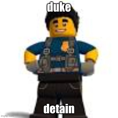 duke detain | duke; detain | image tagged in duke detain | made w/ Imgflip meme maker