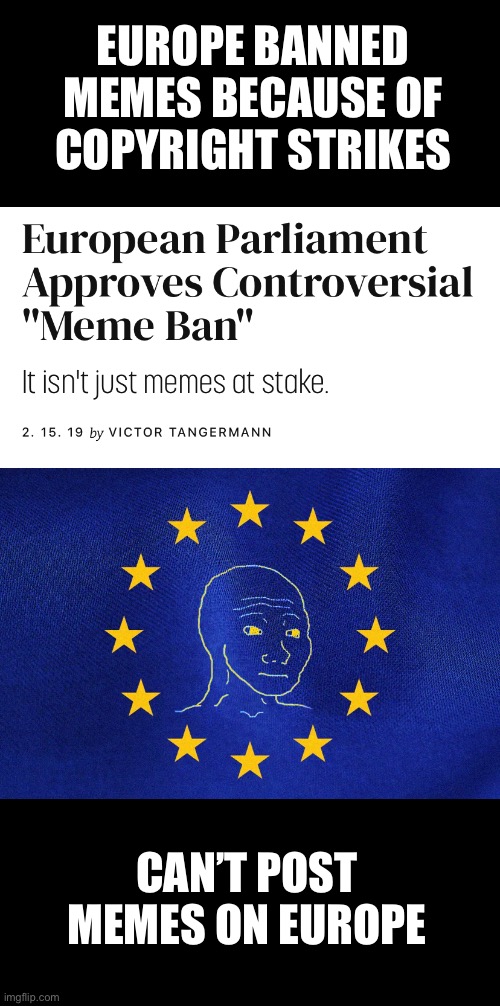 EUROPE BANNED MEMES BECAUSE OF COPYRIGHT STRIKES; CAN’T POST MEMES ON EUROPE | made w/ Imgflip meme maker