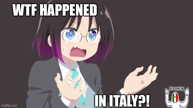 Elma WTF | WTF HAPPENED IN ITALY?! | image tagged in elma wtf | made w/ Imgflip meme maker