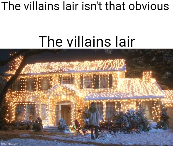 The villains lair isn't that obvious; The villains lair | made w/ Imgflip meme maker