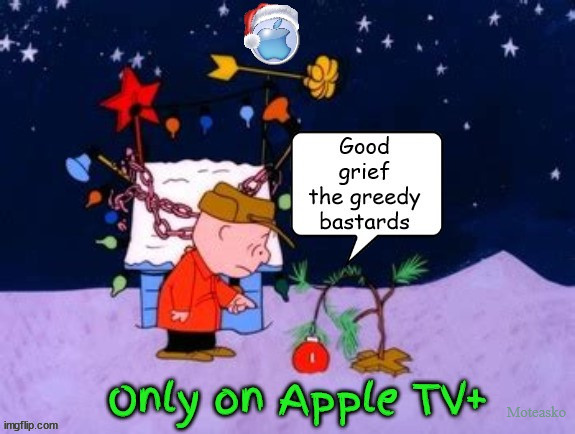 Ashole TV+ | Moteasko | image tagged in charlie brown,christmas,peanuts,apple tv,greed | made w/ Imgflip meme maker