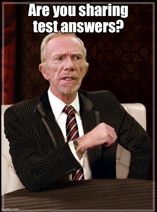 Mr Hand | Are you sharing test answers? | image tagged in mr hand | made w/ Imgflip meme maker