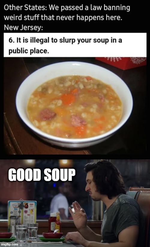 Don't Slurp | GOOD SOUP | image tagged in good soup | made w/ Imgflip meme maker