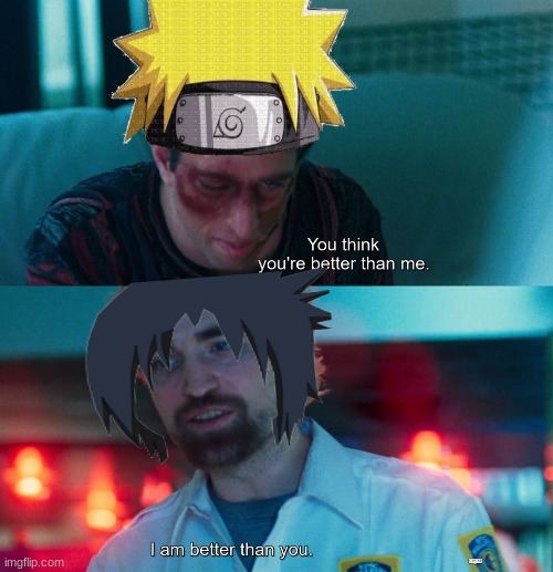 no comment | image tagged in you think you're better than me i am better than you,memes,naruto,lol,anime | made w/ Imgflip meme maker