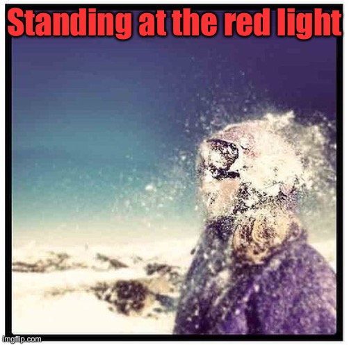 Standing at the red light | made w/ Imgflip meme maker