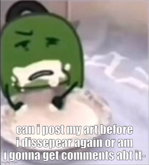 Liam creampie | can i post my art before i dissepear again or am i gonna get comments abt it- | image tagged in liam creampie | made w/ Imgflip meme maker