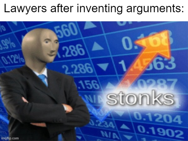 stonks 10000 | Lawyers after inventing arguments: | image tagged in stonks,lawyers | made w/ Imgflip meme maker