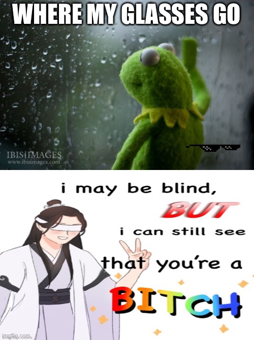 kermit window | WHERE MY GLASSES GO | image tagged in kermit window,kermit the frog,blind | made w/ Imgflip meme maker